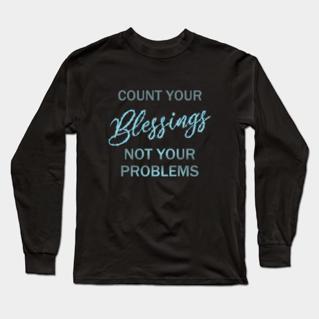 Count your blessings and not your problems Long Sleeve T-Shirt by FlyingWhale369